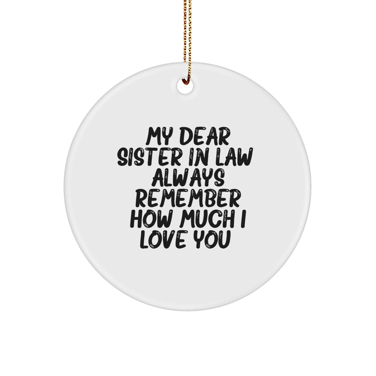 Funny Sister-in-law Gifts from Family, Sister-in-law Christmas Unique Circle Ornament, 'My Dear Sister-in-law. Always Remember How Much I Love You.', Sister-in-law Appreciation - Image 1