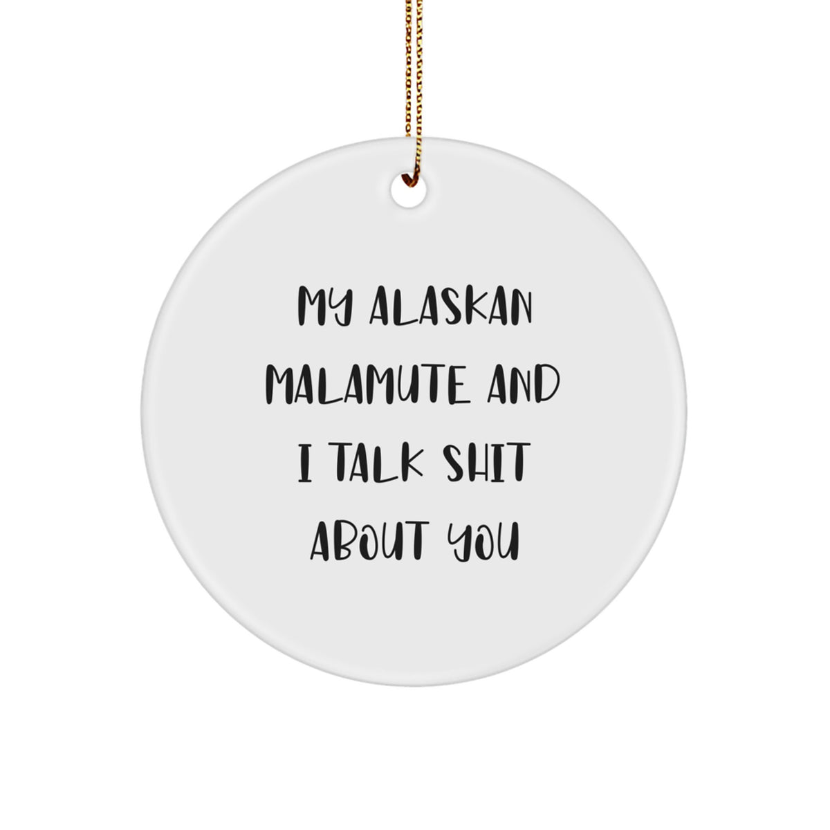 Funny Alaskan Malamute Dog Christmas Unique Gifts for Friends, Alaskan Malamute Dog Enthusiasts, and Malamute Lovers - My Alaskan Malamute And I Talk Shit About You - Image 1