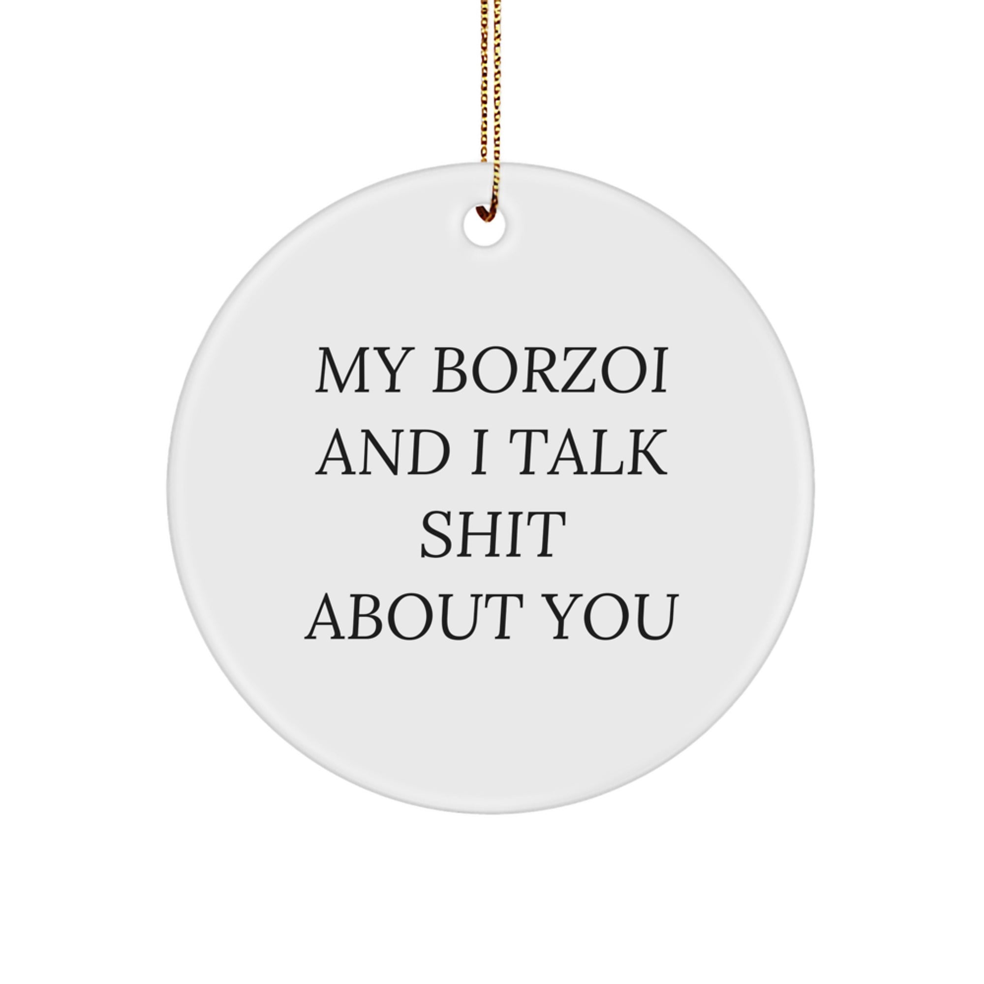 Borzoi Dog Lovers Gifts from Family for Christmas - Funny Circle Ornament, 'My Borzoi And I Talk Shit About You' Quote - Image 1