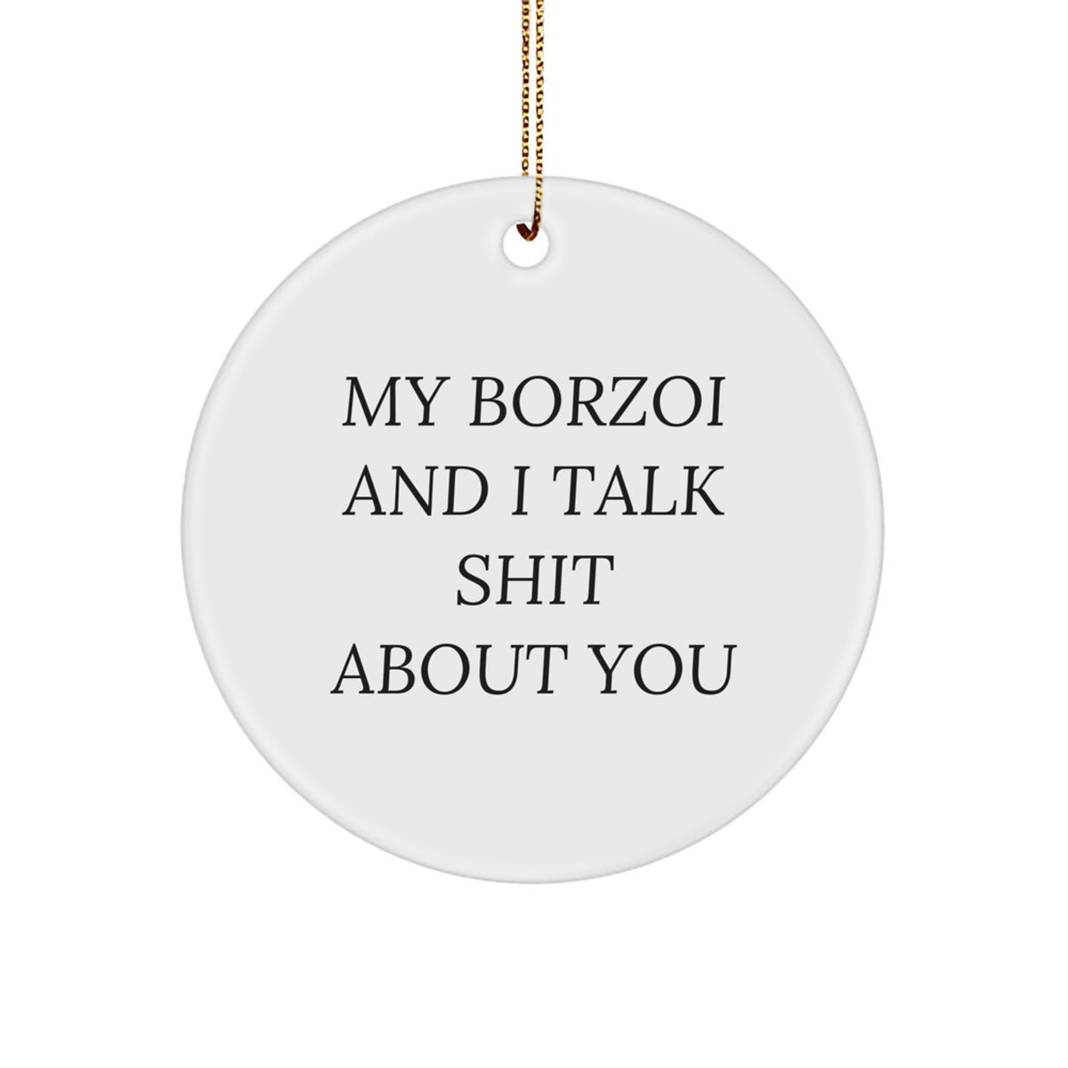 Borzoi Dog Lovers Gifts from Family for Christmas - Funny Circle Ornament, 'My Borzoi And I Talk Shit About You' Quote - Image 1
