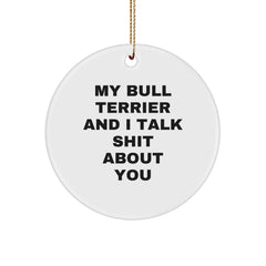 Bull Terrier Dog Gifts, Funny Quote Circle Ornament for Men, Women, Friends, or Family Christmas Unique Gifts from Friends, Loved Ones, or Coworkers - Image 1
