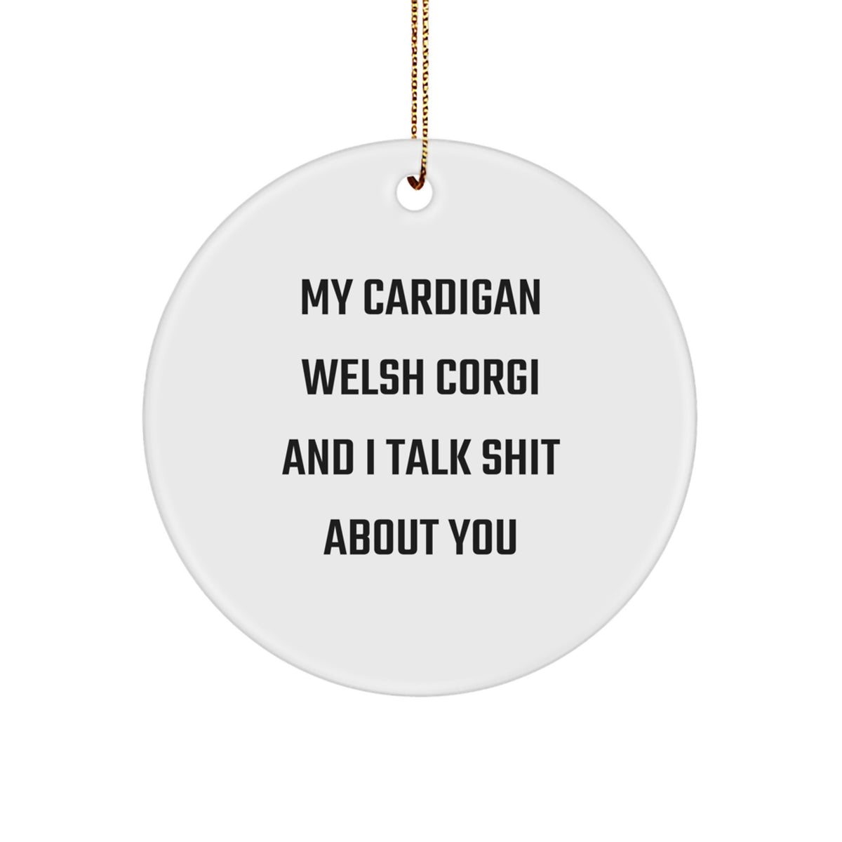 Cardigan Welsh Corgi Dog Gifts: Funny Quote Circle Ornament, Perfect for Men or Women Friends Family, Christmas Unique Gifts from the Heart - Image 1
