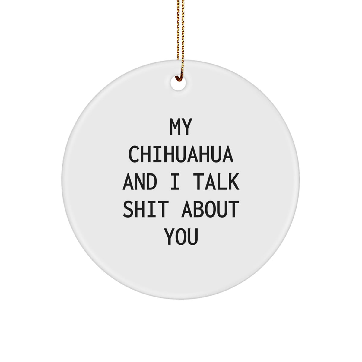 Funny Chihuahua Dog Circle Ornament, Gifts from Friends for Men, Women, or Family - Unique Christmas Unique Gifts - Image 1