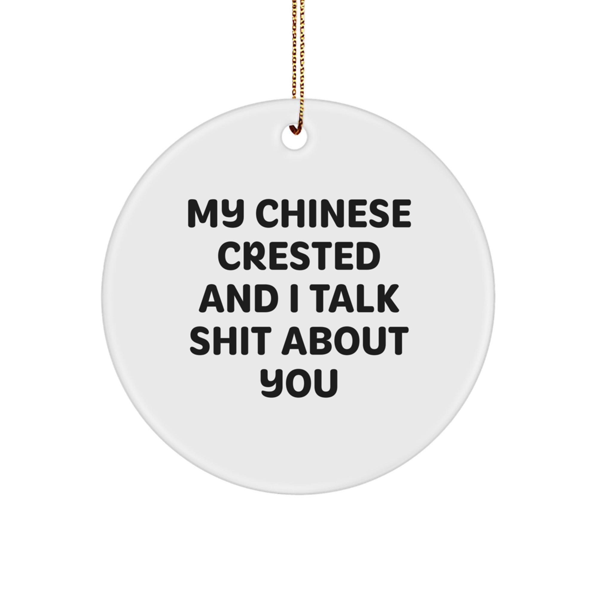 Funny Christmas Unique Gifts for Chinese Crested Dog Owners - Circle Ornament, My Chinese Crested And I Talk Shit About You Quote, Chinese Crested Dog Lover Gift, Christmas Unique Decorations - Image 1