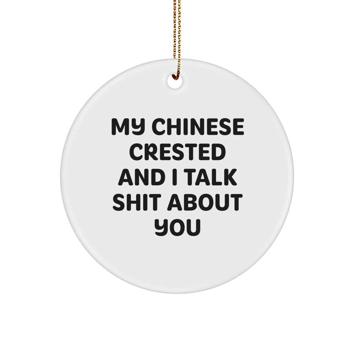 Funny Christmas Unique Gifts for Chinese Crested Dog Owners - Circle Ornament, My Chinese Crested And I Talk Shit About You Quote, Chinese Crested Dog Lover Gift, Christmas Unique Decorations - Image 1