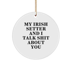 Funny Irish Setter Dog Gifts from Friends for Men - Circle Ornament with 'My Irish Setter And I Talk Shit About You' Quote - Christmas Unique Gifts - Image 1