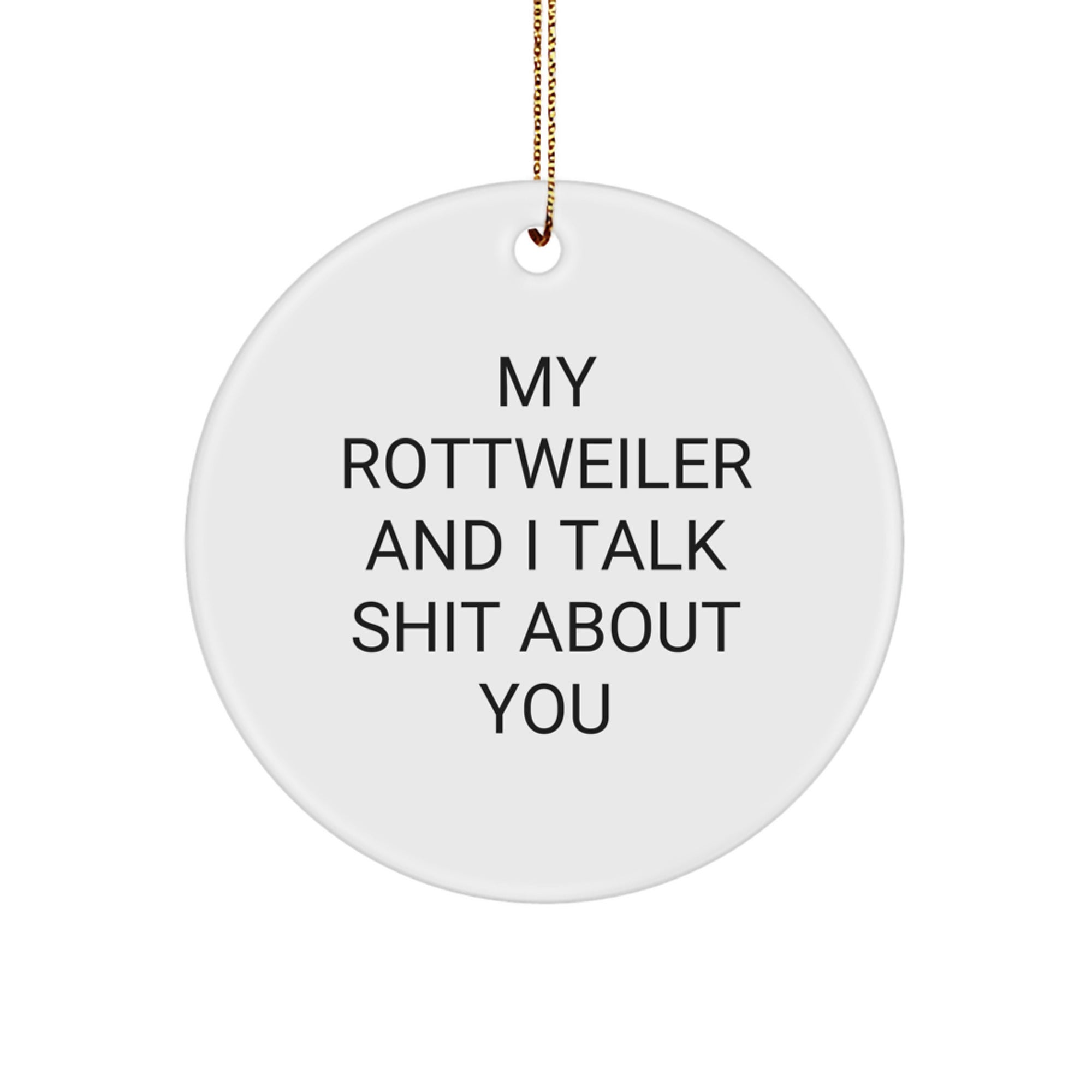 Funny Rottweiler Dog Gifts from Friends for Christmas - My Rottweiler And I Talk Shit About You Circle Ornament - Image 1