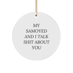 Funny Samoyed Dog Gifts from Men to Family and Friends - Circle Ornament with My Samoyed And I Talk Shit About You Quote, Unique Christmas Decorations - Image 1