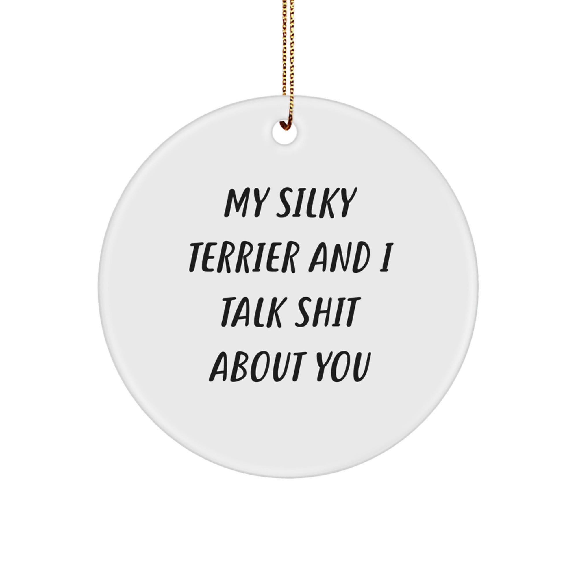 Funny Silky Terrier Dog Christmas Unique Gifts from Family - Circle Ornament, 'My Silky Terrier And I Talk Shit About You' Humor, White, Perfect for Friends, Coworkers - Image 1