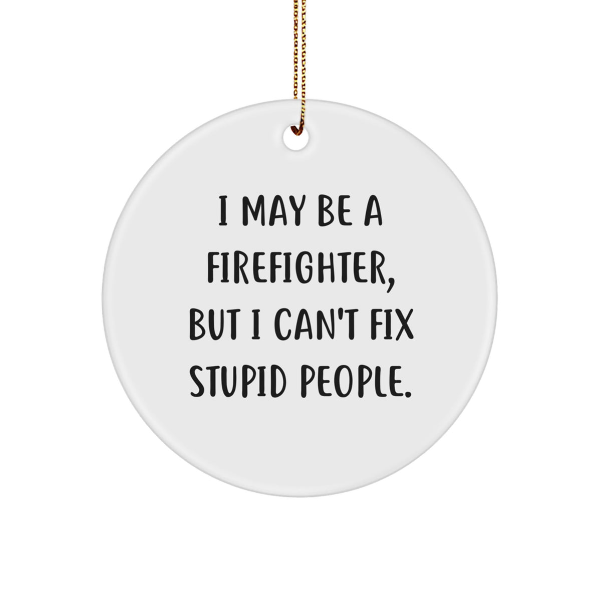 Funny Firefighter Gifts for Men from Friends - Christmas Unique Ornament - 'I May Be A Firefighter' - Image 1