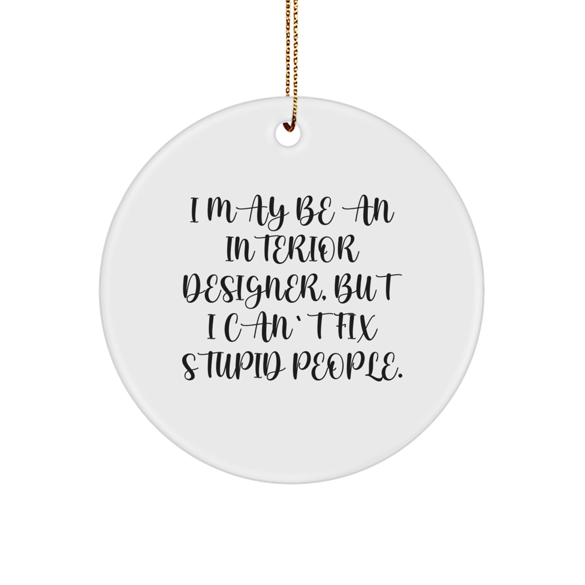 Funny Interior Designer Gifts from Coworkers, Unique Circle Ornament for Interior Designers, I May Be An Interior Designer, - Image 1