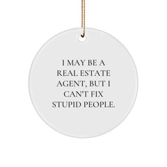 Funny Real Estate Agent Gifts from Friends for Christmas - Real Estate Agent Circle Ornament with I May Be A Real Estate Agent, But I Can't Fix Stupid People. Quote, Christmas Unique Gifts - Image 1