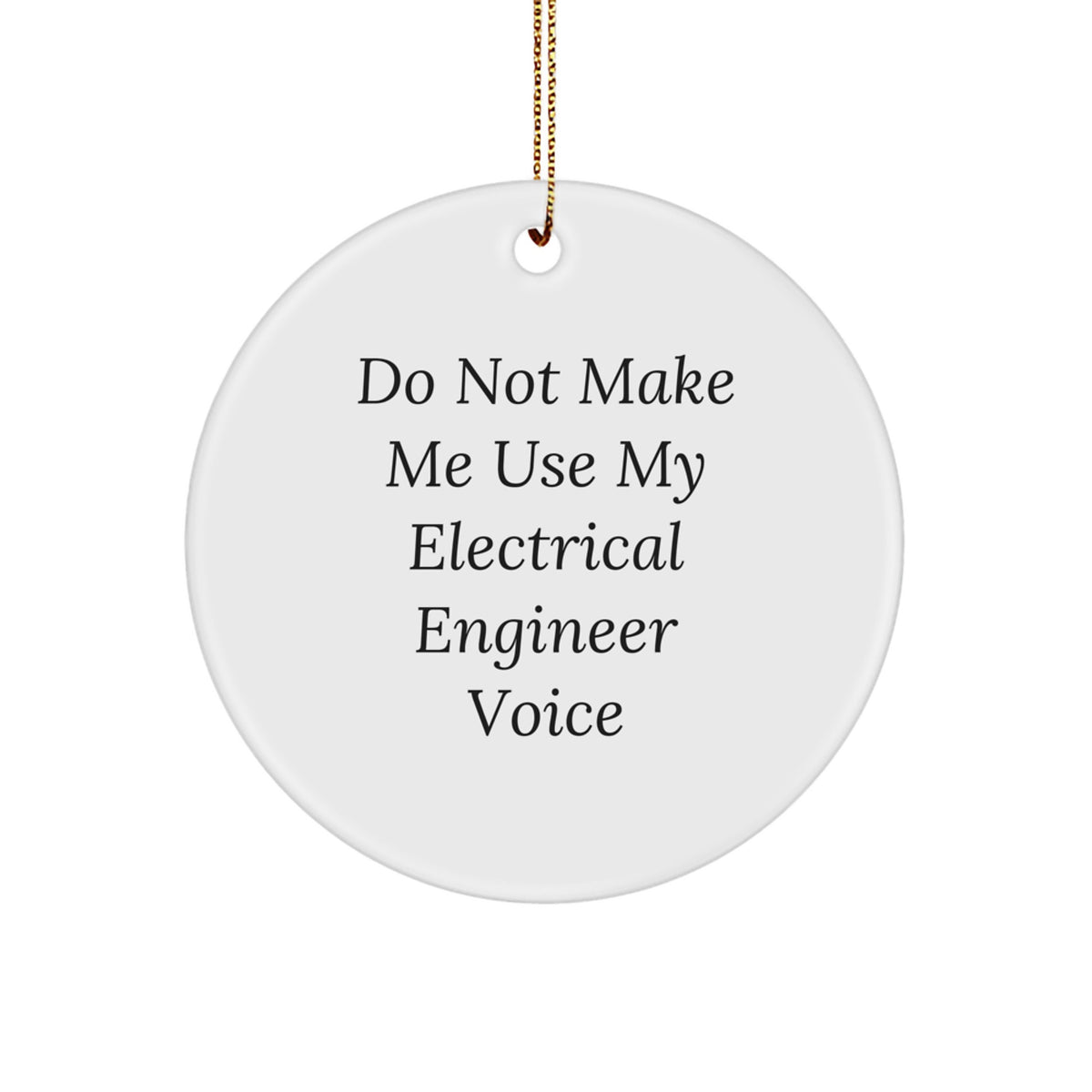 Funny Electrical Engineer Gifts from Friends, Circle Ornament Do Not Make Me Use My Electrical Engineer Voice, Christmas Unique - Image 1