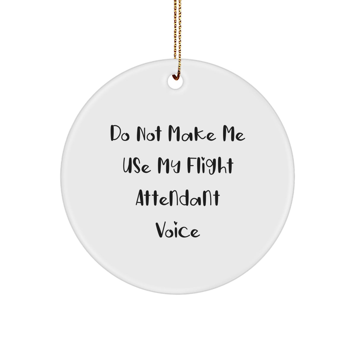 Funny Flight Attendant Gifts from Friends and Family for Christmas Unique Circle Ornament - Do Not Make Me Use My Flight Attendant Voice - Image 1