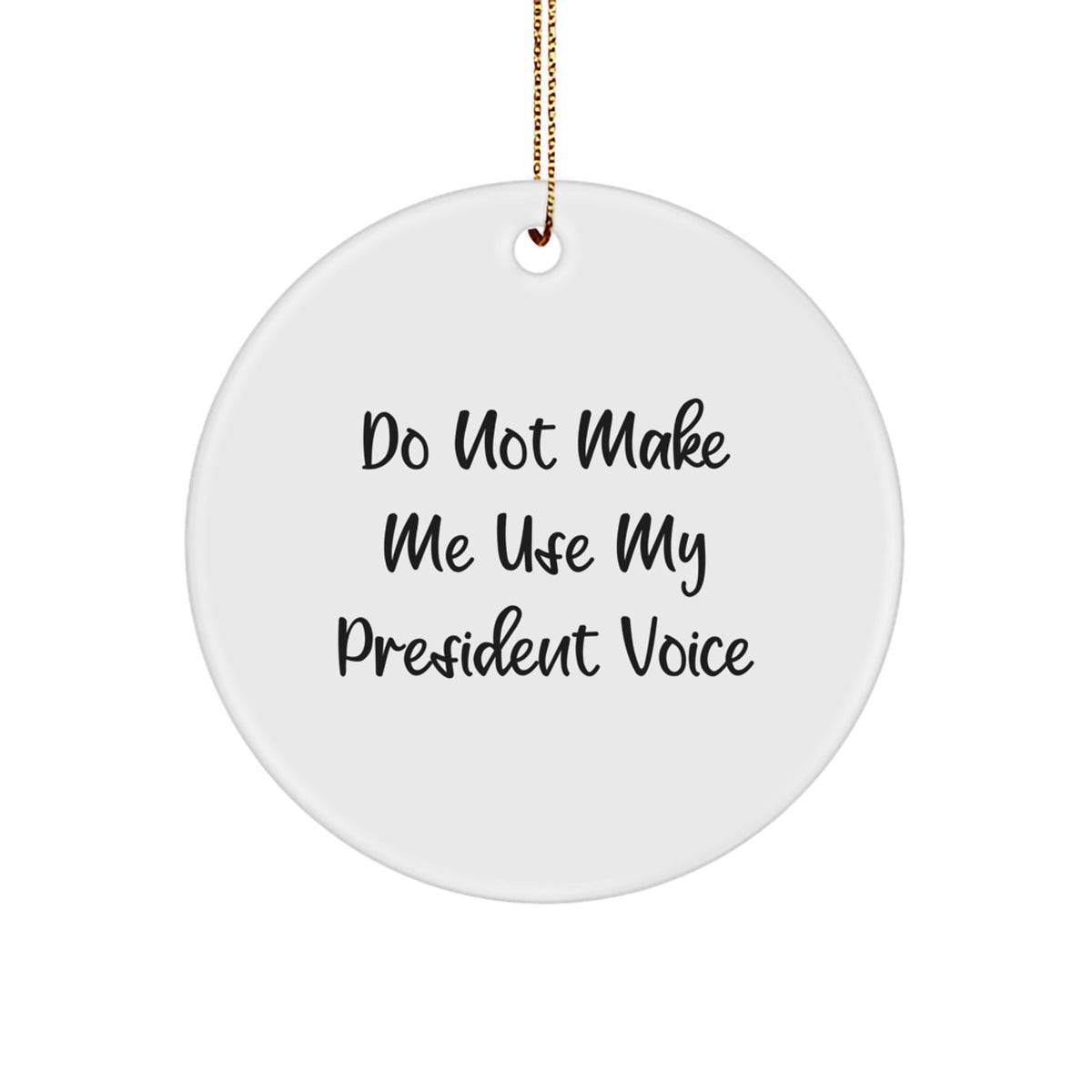 Funny President Gifts for Men - Do Not Make Me Use My President Voice Circle Ornament, Christmas Unique Gifts from Friends, Family, Coworkers - Image 1