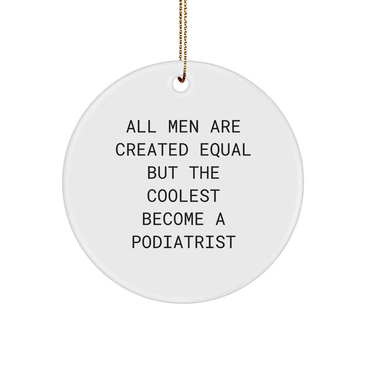 Funny Podiatrist Gifts from Men, Unique Christmas Unique Gifts for Podiatrist Friends, Circle Ornament with Inspirational Quote - Image 1