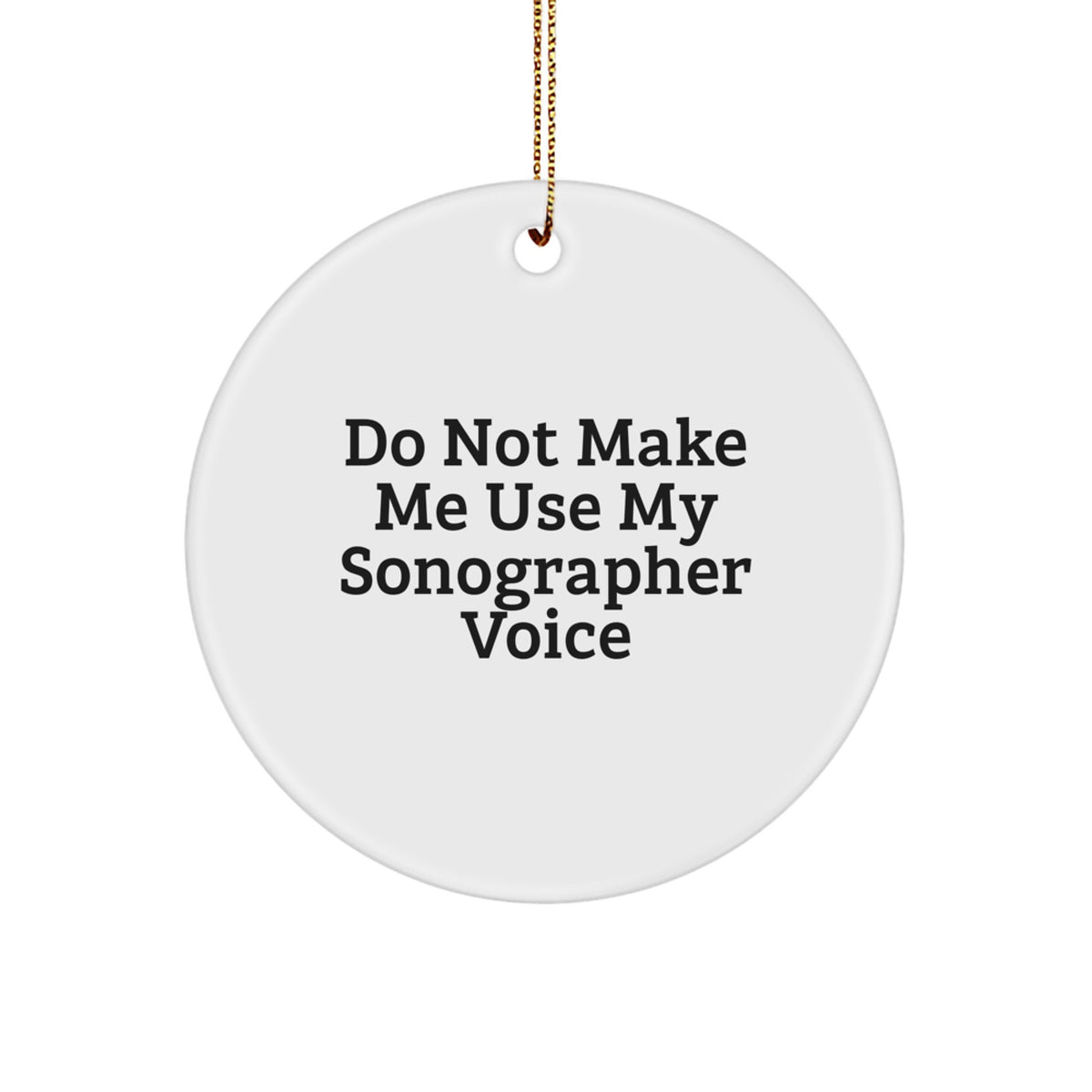 Funny Sonographer Gifts from Friends, Unique Sonographer Circle Ornament for Christmas Unique Gifts, Do Not Make Me Use My Sonographer Voice - Image 1