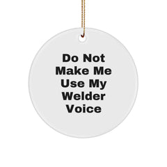 Funny Welder Gifts for Men - Circle Ornament from Friends, Do Not Make Me Use My Welder Voice - Christmas Unique Ornaments for Welder - Image 1