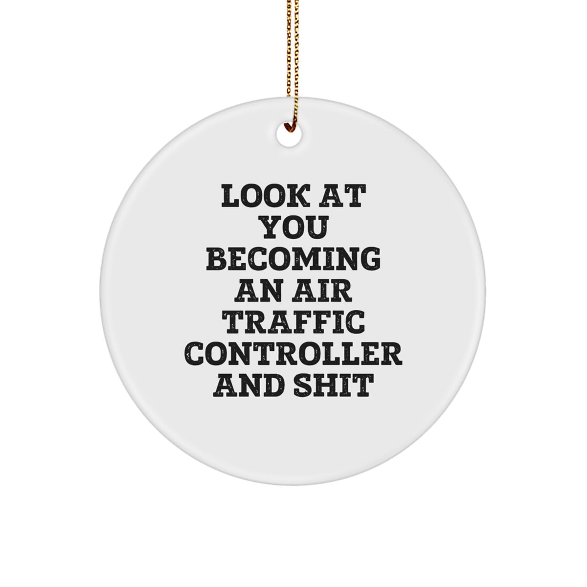 Funny Air Traffic Controller Gifts for Him - Look At You Becoming An Air Traffic Controller And Shit, Christmas Unique Air Traffic Controller Circle Ornament for Men - Image 1