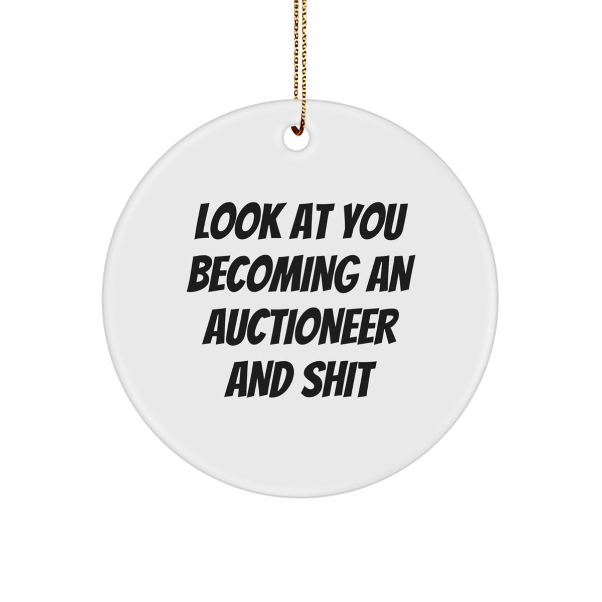 Funny Auctioneer Gifts for Men - Circle Ornament - Look At You Becoming An Auctioneer And Shit - Unique Christmas Unique Gifts from Friends to Family - Image 1
