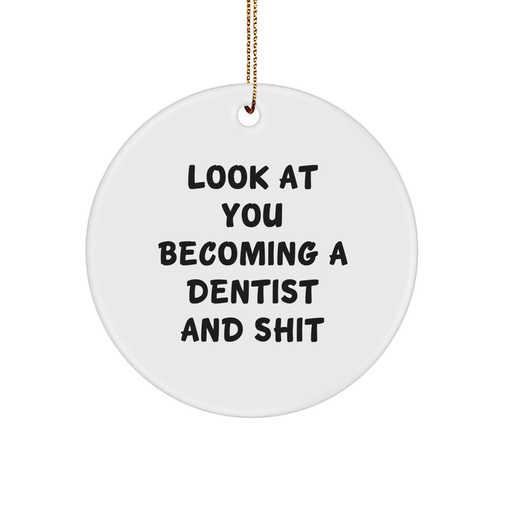 Funny Dentist Gifts for Men Women, Circle Ornament Christmas Unique Presents, Look At You Becoming A Dentist And Shit Quotes - Image 1