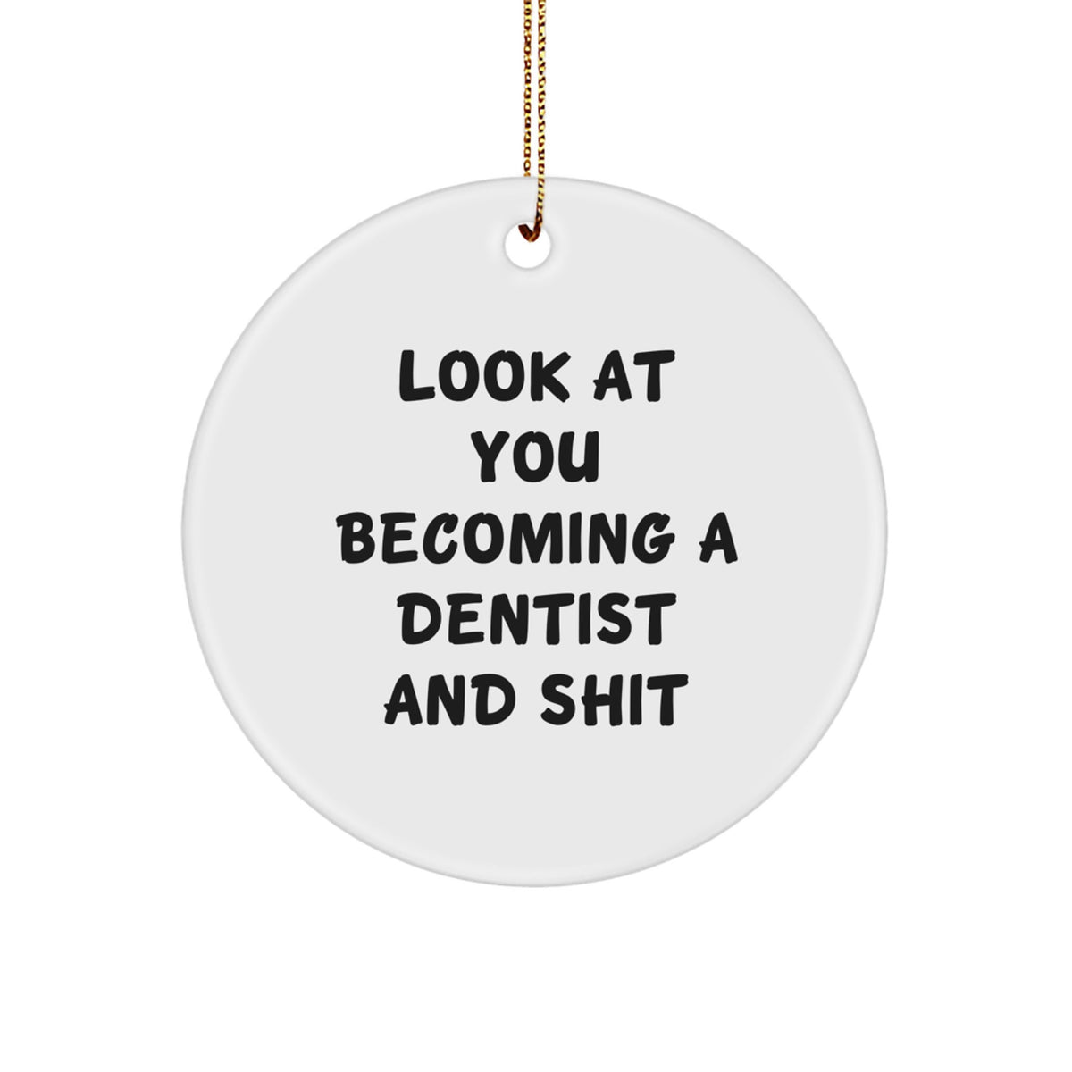 Funny Dentist Gifts for Men Women, Circle Ornament Christmas Unique Presents, Look At You Becoming A Dentist And Shit Quotes - Image 1