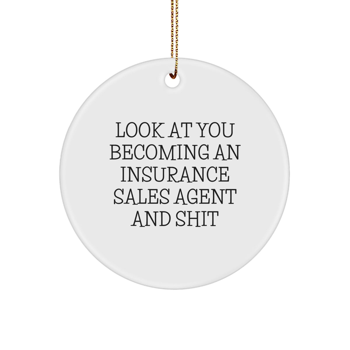 Gifts from Men to Insurance Sales Agent Friends, Look At You Becoming An Insurance Sales Agent And, Christmas Unique Circle Ornaments - Image 1