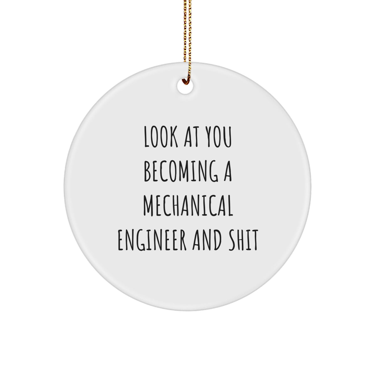 Funny Mechanical Engineer Gifts Christmas Circle Ornament for Him - 'Look At You Becoming A Mechanical Engineer And Shit' from Friends, Family, Coworkers - Image 1