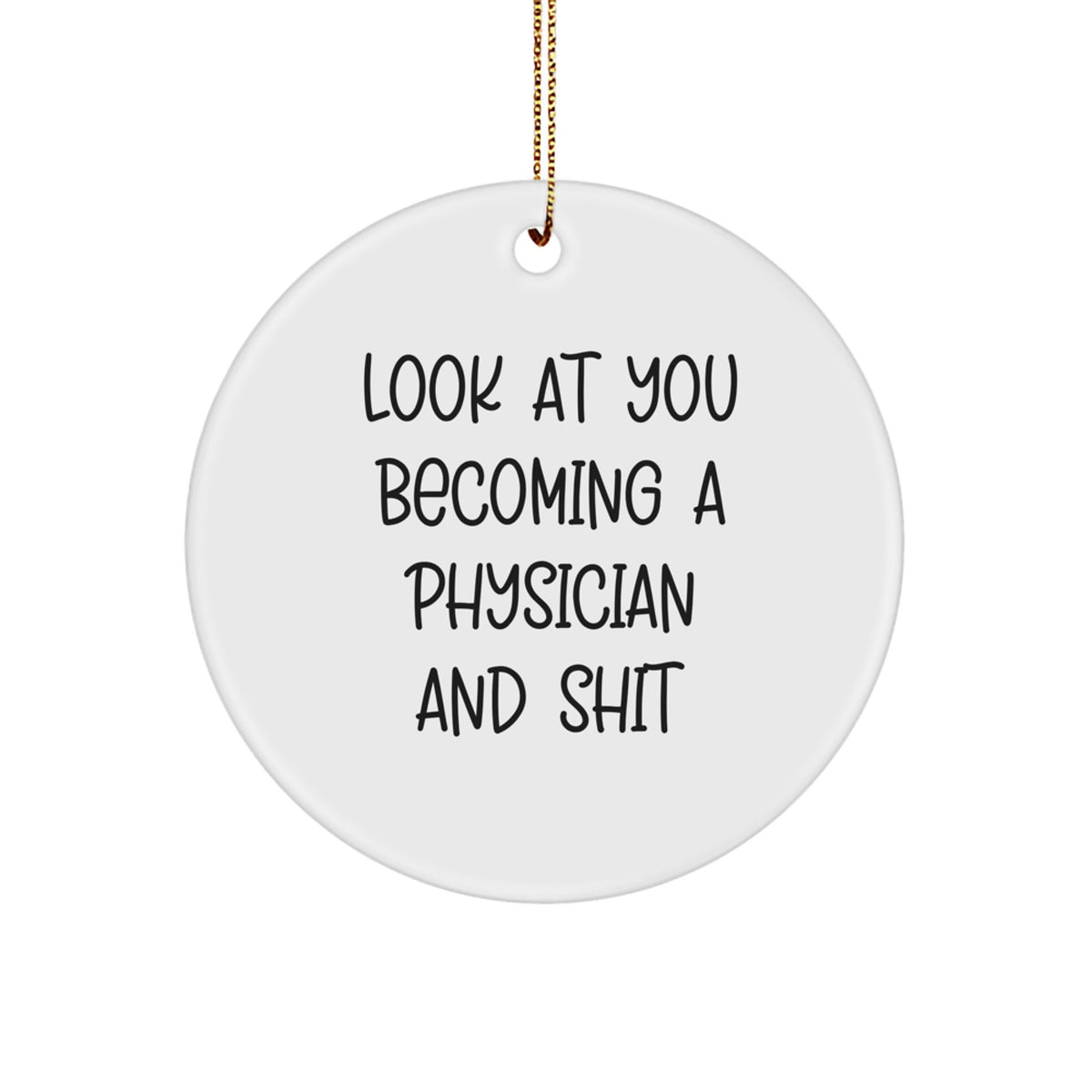 Funny Physician Christmas Circle Ornament Gifts from Friends and Family to Men and Women with Inspirational Quote Look At You Becoming A Physician And Shit - Image 1