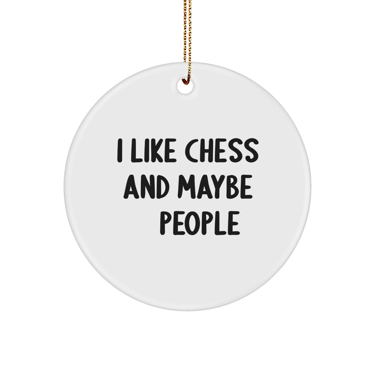 Funny Chess Circle Ornament - I Like Chess And Maybe 3 People Gifts from Friends for Men and Women on Christmas Unique Gifts - Image 1