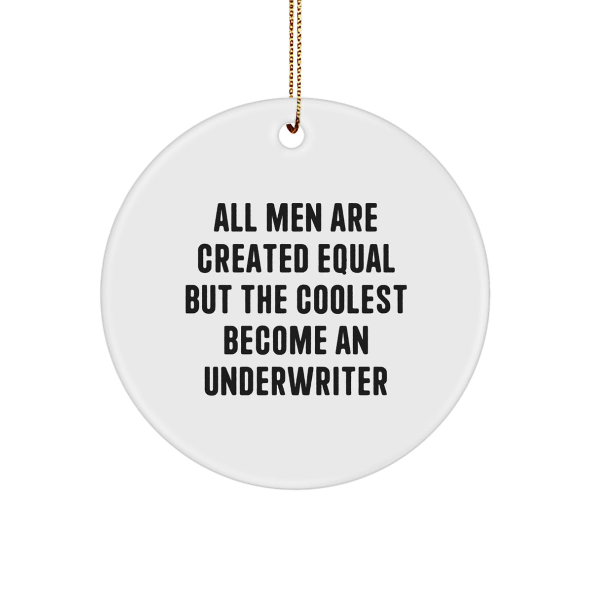 Gifts from Men for Underwriter Friends - Inspirational Underwriter Christmas Circle Ornament, Funny Quote, White Circle Shaped, Durable MDF, High-Gloss Plastic Finish, Gold Cord - Image 1