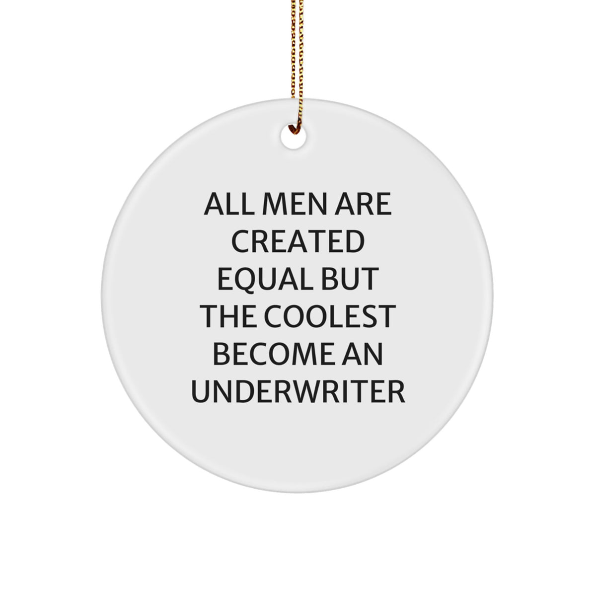 Funny Underwriter Gifts Circle Ornament for Men Coolest Underwriters, Christmas Unique Gifts from Family to Underwriter, Inspirational Quotes - Image 1