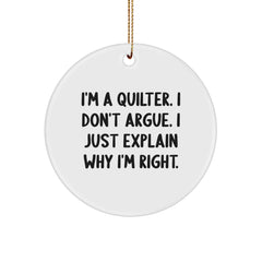 Quilter's Gift from Friends, Funny Circle Ornament for Women, Christmas Unique Quilter Ornaments for Home Decor, 'I'm A Quilter. I Don't Argue. I Just Explain Why I'm Right.' - Image 1