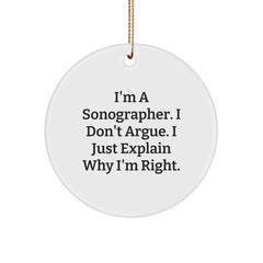 Funny Sonographer Gifts from Men, Inspirational Circle Ornament for Christmas Unique Gifts, 'I'm A Sonographer. I Don't Argue. I Just Explain Why I'm Right.' - Image 1