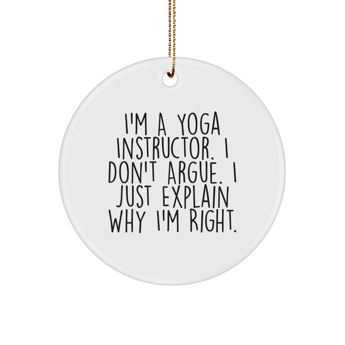 Funny Yoga Instructor Gifts from Friends for Yoga Instructors, 'I'm A Yoga Instructor I Don't Argue I Just Explain Why I'm Right' Circle Ornament, Christmas Unique Gifts for Yoga Instructors - Image 1