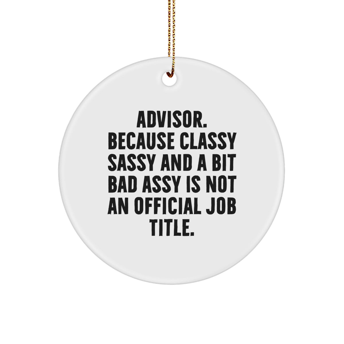 Funny Advisor Gifts from Friends, Christmas Unique Gifts for Advisor - Classy Sassy And A Bit Fearlessy Is Not An Official Job Title, Circle Ornament for Men Women Coworkers - Image 1