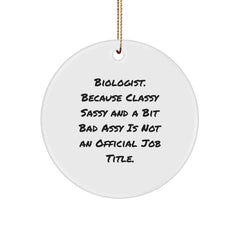Funny Biologist Christmas Unique Gifts for Men, Women, Friends, Family - Circle Ornament 'Biologist Because Classy Sassy And A Bit Fearlessy Is Not An Official Job Title' - Image 1