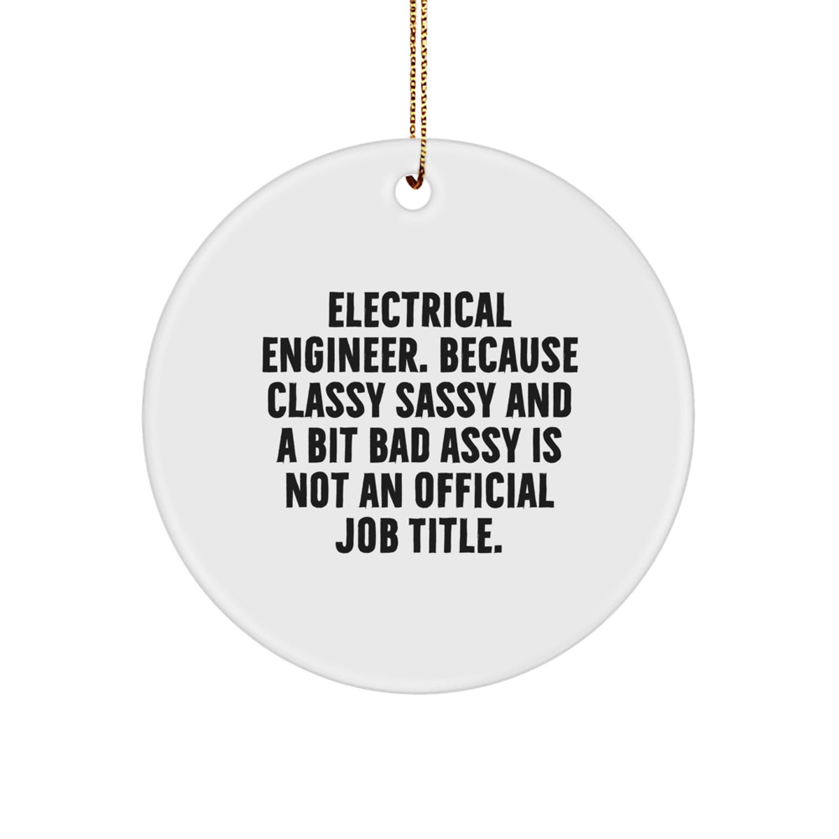 Funny Electrical Engineer Gifts from Friends - 'Classy Sassy And A Bit Fearlessy Is Not An Official Job Title.' Christmas Unique Ornaments for Electrical Engineers - Image 1