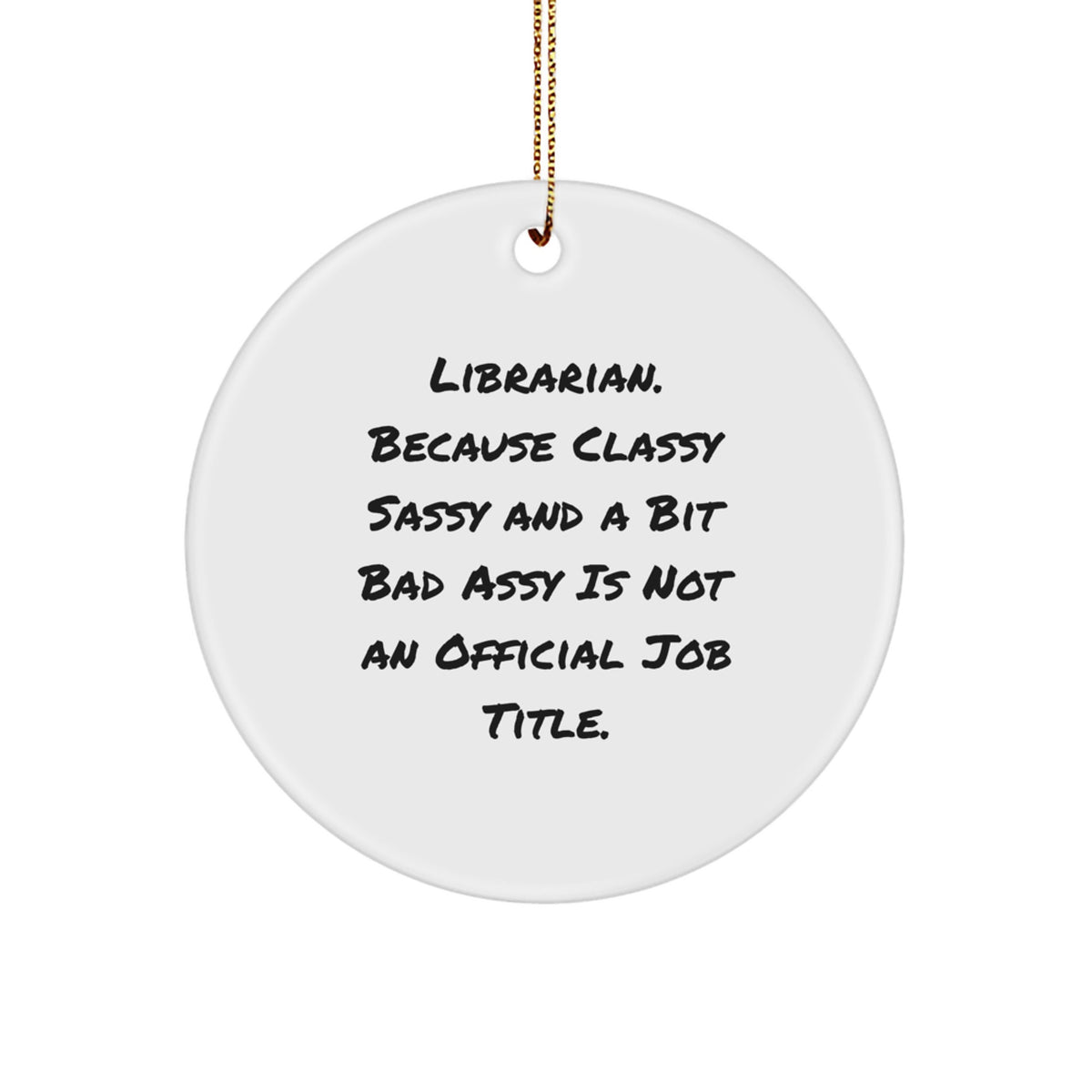 Funny Librarian Gifts from Coworkers for Librarian, 'Librarian. Because Classy Sassy And A Bit Fearlessy Is Not An Official Job Title.' Circle Ornament, Unique Christmas Unique Gifts for Librarians - Image 1