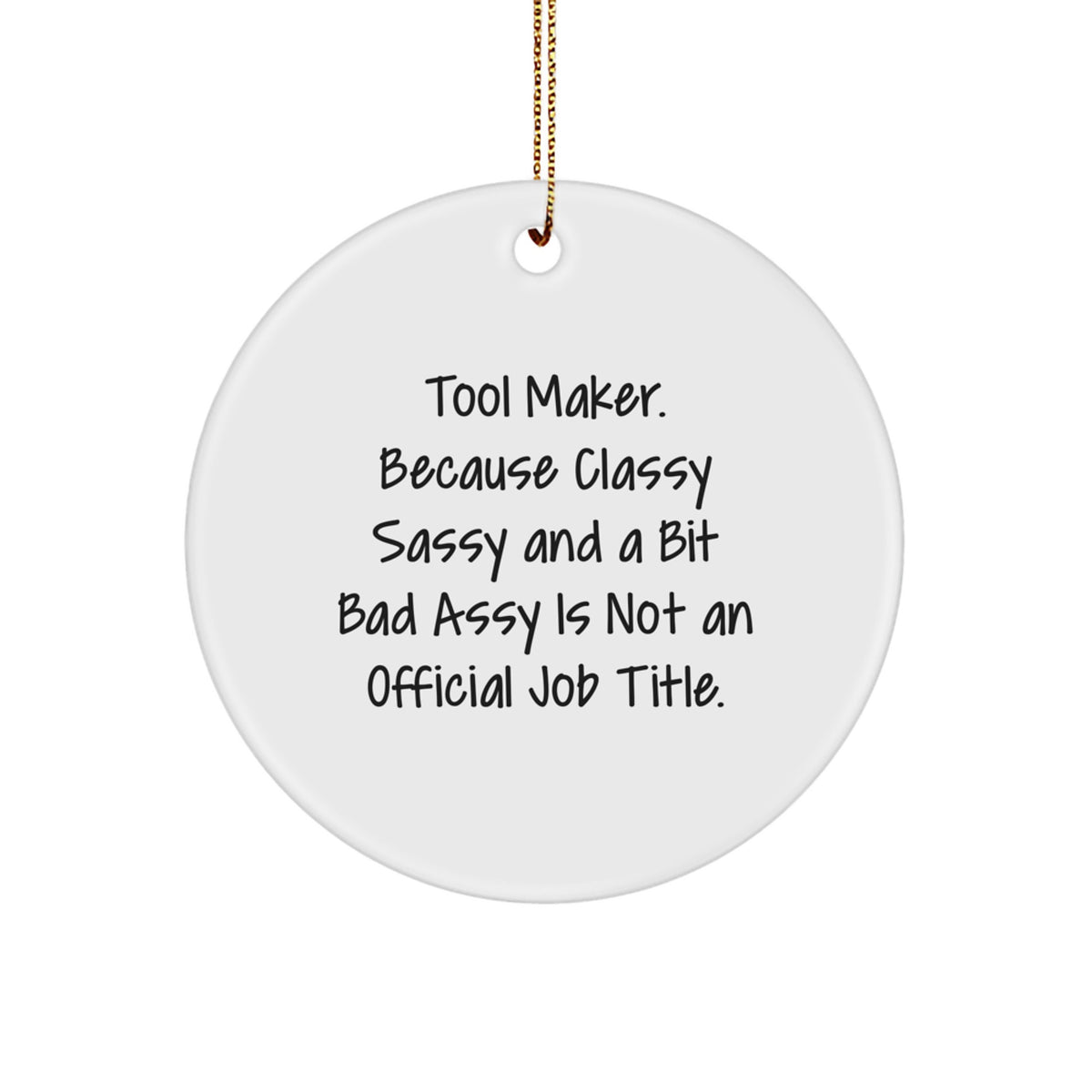 Funny Tool Maker Gifts for Men from Friends, Christmas Unique Circle Ornament Quote - 'Tool Maker. Because Classy Sassy And A Bit Fearlessy Is Not An Official Job Title.' - Image 1