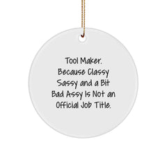 Funny Tool Maker Gifts for Men from Friends, Christmas Unique Circle Ornament Quote - 'Tool Maker. Because Classy Sassy And A Bit Fearlessy Is Not An Official Job Title.' - Image 1