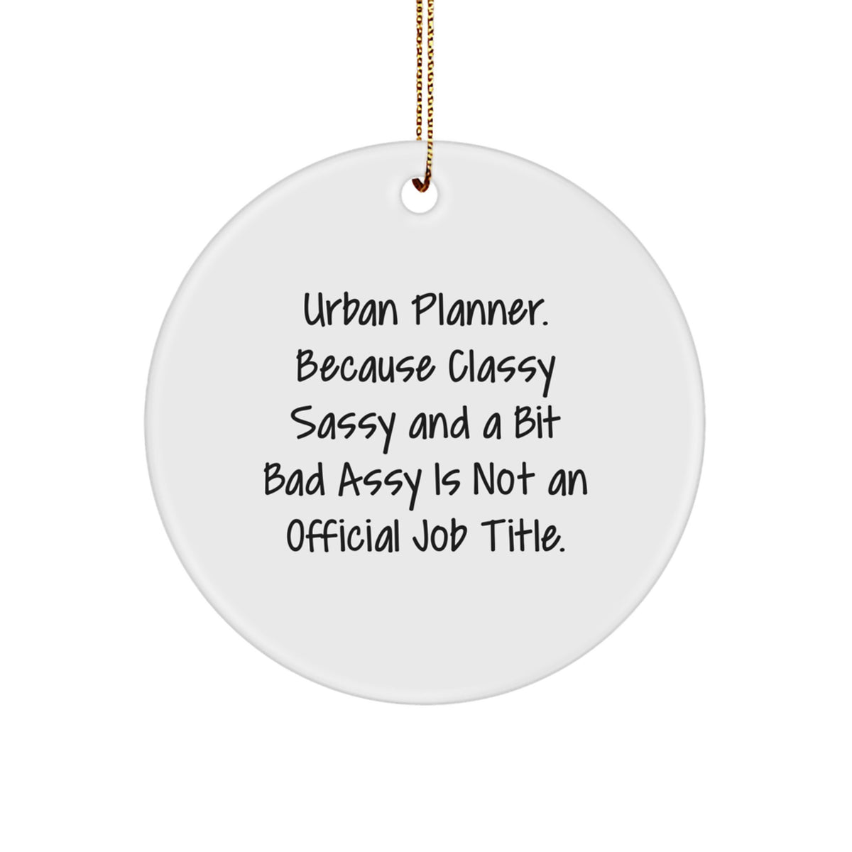 Urban Planner Gifts from Friends for Christmas Unique Circle Ornaments, Funny Quote, 'Urban Planner. Because Classy Sassy And A Bit Fearlessy Is Not An Official Job Title.' - Image 1