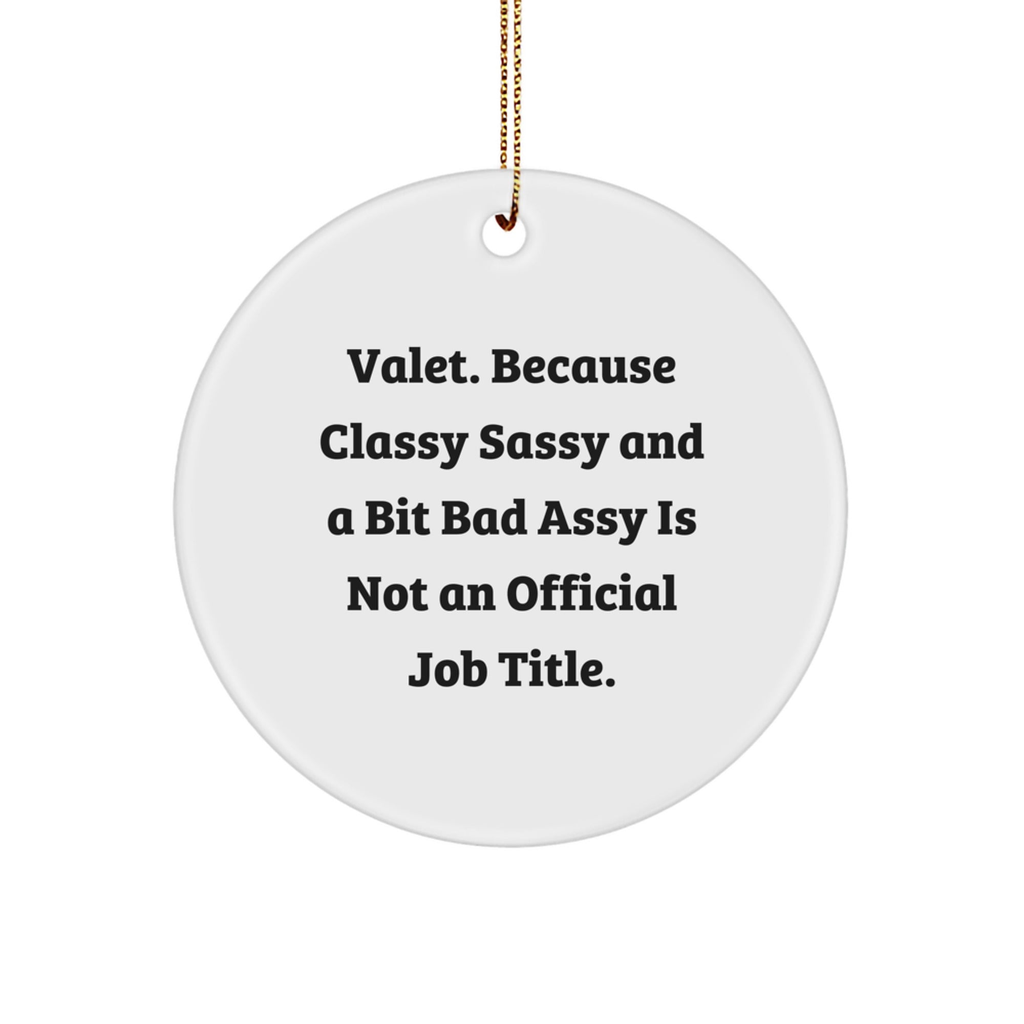 Funny Valet Gifts for Men Christmas Unique Circle Ornament 'Valet. Because Classy Sassy And A Bit Fearlessy Is Not An Official Job Title.' - Image 1