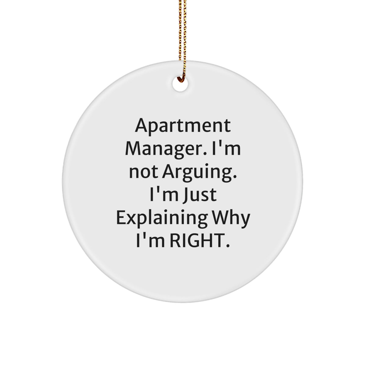 Funny Apartment Manager Christmas Unique Gifts from Friends Circle Ornaments - I'm Not Arguing. I'm Just Explaining Why I'm Right. - Image 1