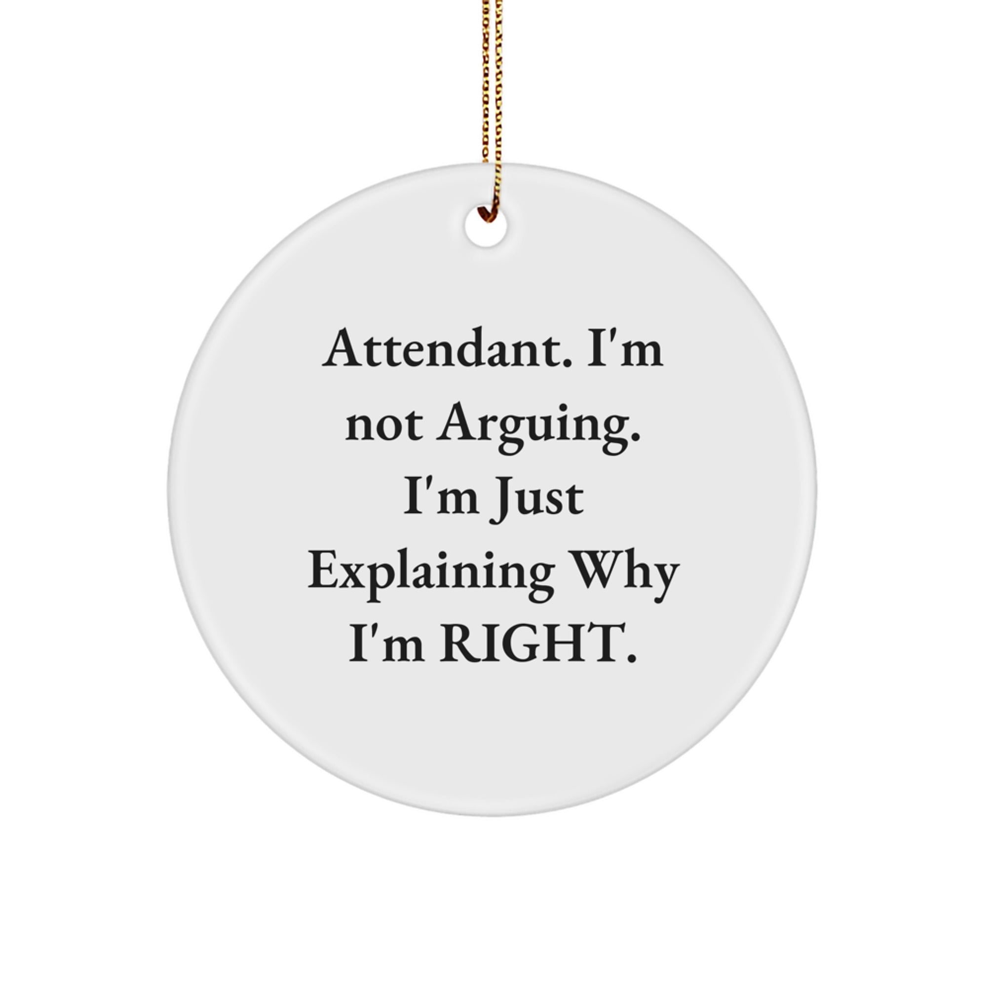 Funny Attendant Gifts from Friends for Men - Attendant Circle Ornament, Christmas Unique Gifts, Attendant Employee Gifts - 'I'm Not Arguing, I'm Just Explaining Why I'm Right' - Image 1