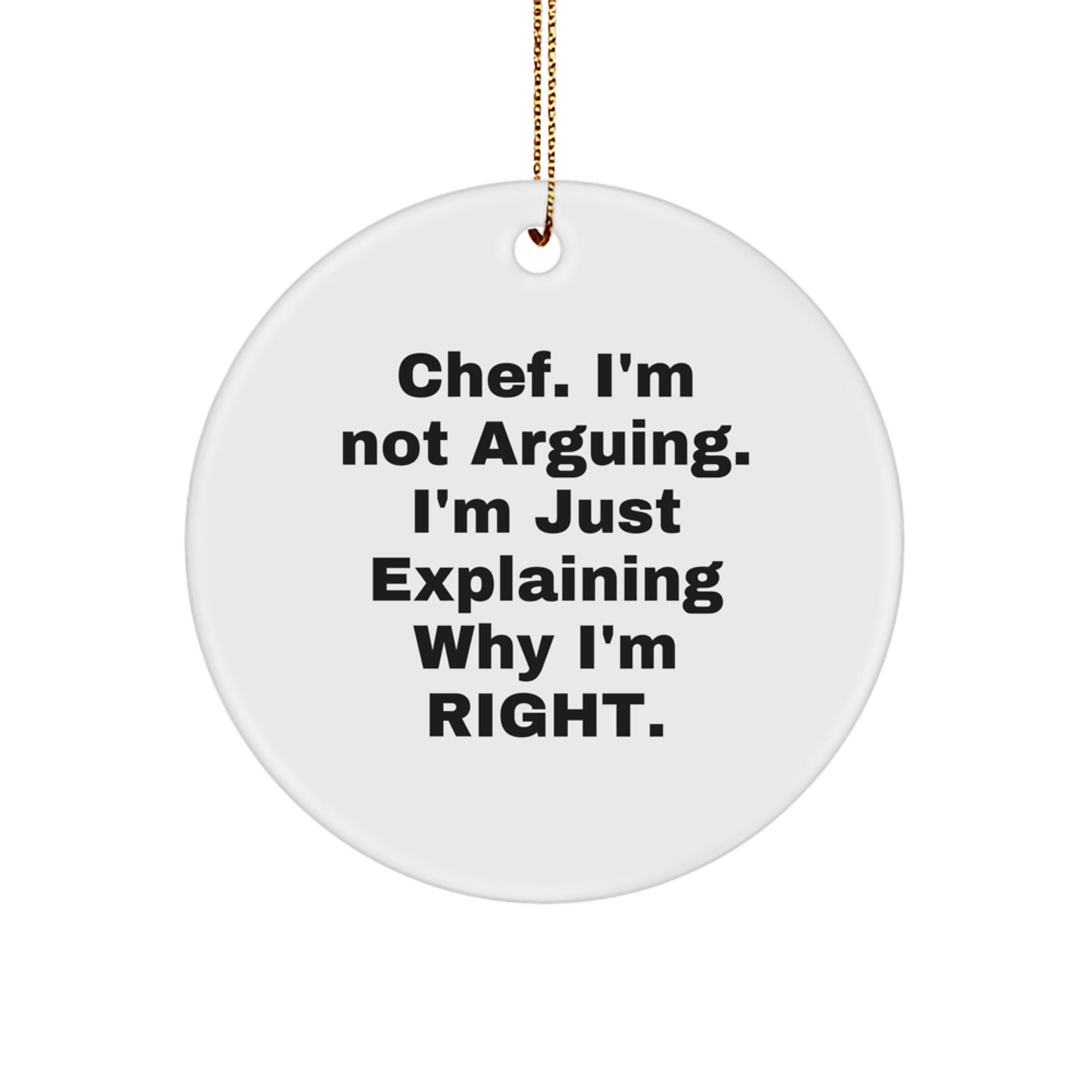 Funny Chef Gifts for Men, 'Chef. I'm Not Arguing. I'm Just Explaining Why I'm Right.' Christmas Unique Circle Ornaments, Gifts from Friends to Chef - Image 1