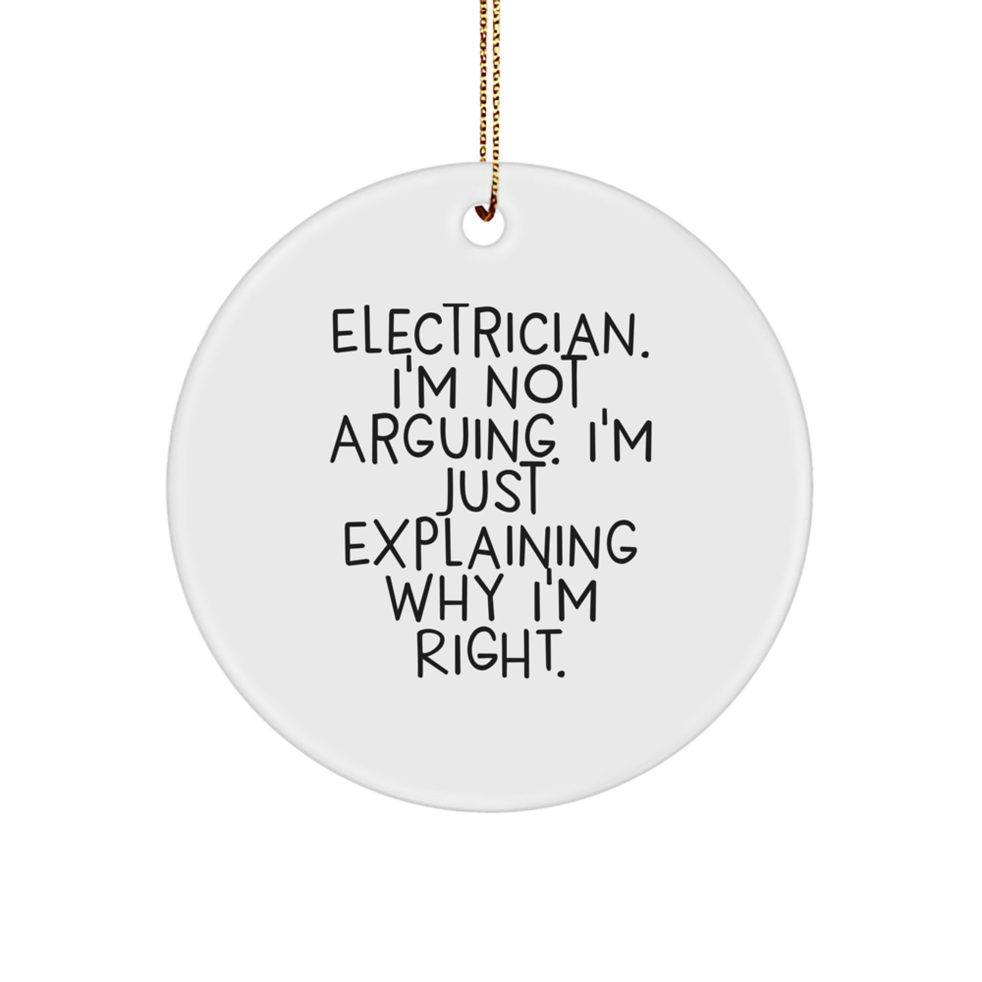 Funny Electrician Gifts from Coworkers or Family - Christmas Unique Circle Ornament, 'I'm Not Arguing, I'm Just Explaining Why I'm Right' - Electrician Men Women Friends Coworkers - Image 1