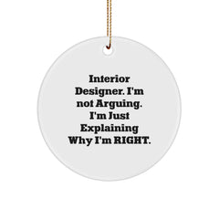 Funny Interior Designer Circle Ornament Gifts from Friends to Family with 'I'm Not Arguing I'm Just Explaining Why I'm Right' Quote for Christmas - Image 1