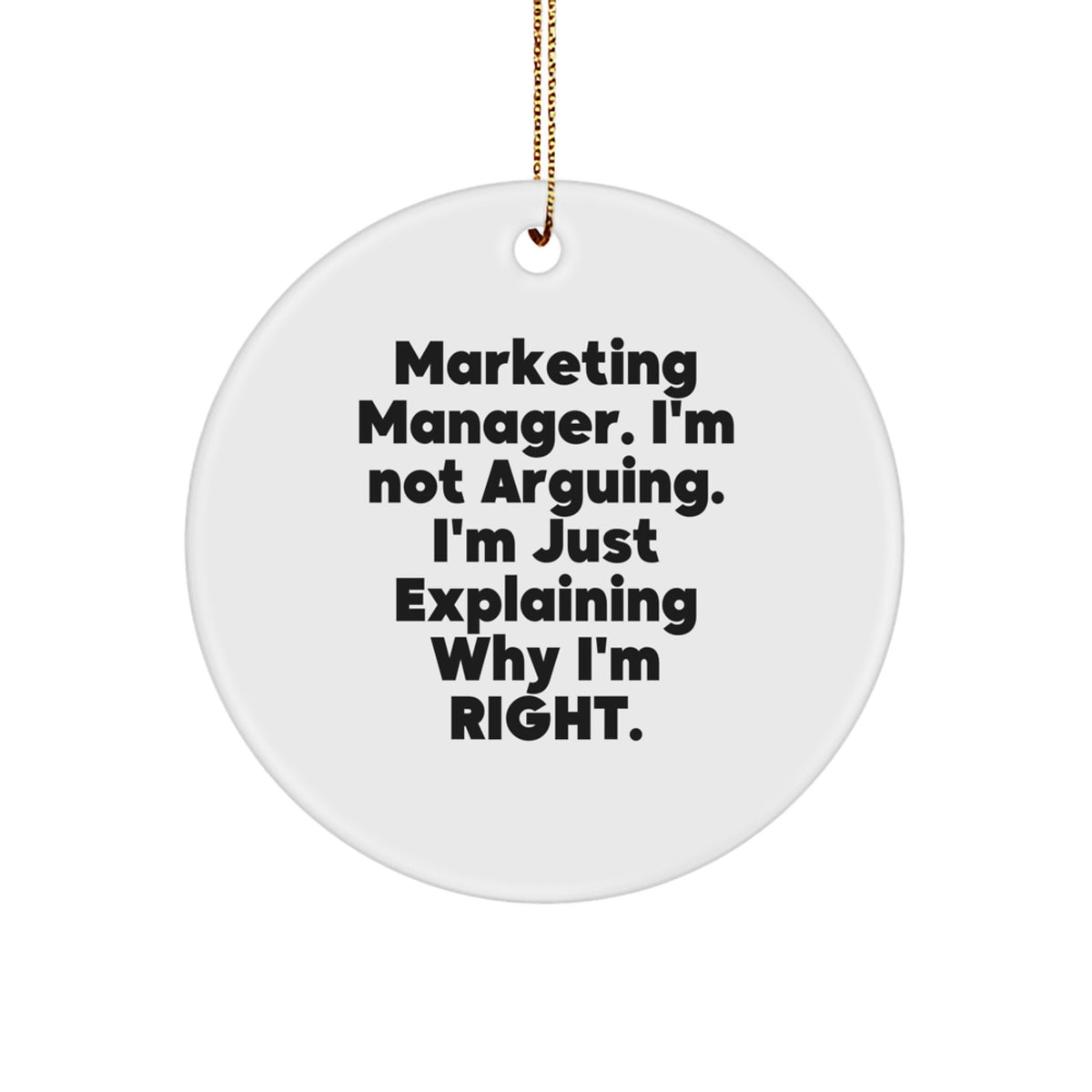 Funny Marketing Manager Gifts, 'I'm Not Arguing. I'm Just Explaining Why I'm Right.' Circle Ornament for Christmas Unique Gifts from Coworkers - Image 1