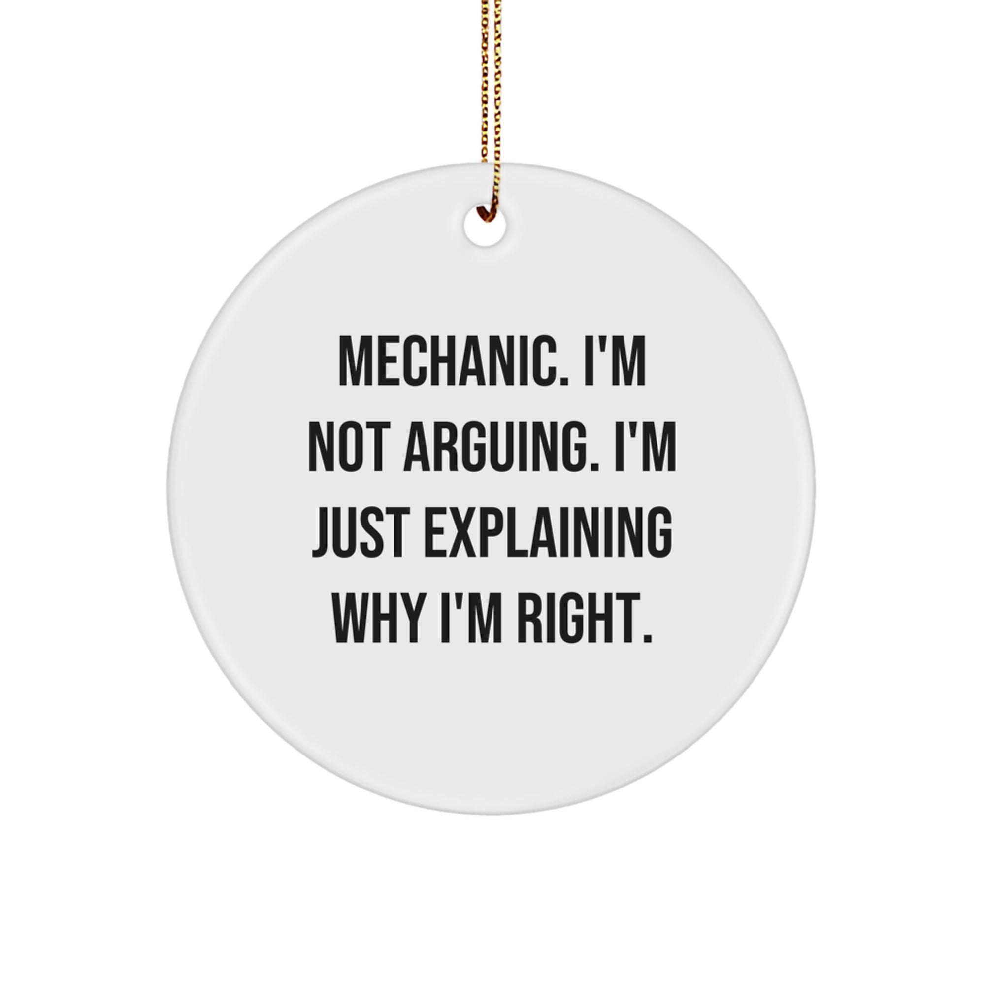 Funny Mechanic Christmas Unique Gifts from Friends for Mechanic with 'Mechanic. I'm Not Arguing. I'm Just Explaining Why I'm Right.' - Circle Ornament, Mechanic Decorations, Funny Mechanic Quotes - Image 1